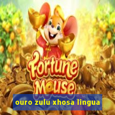 ouro zulu xhosa lingua